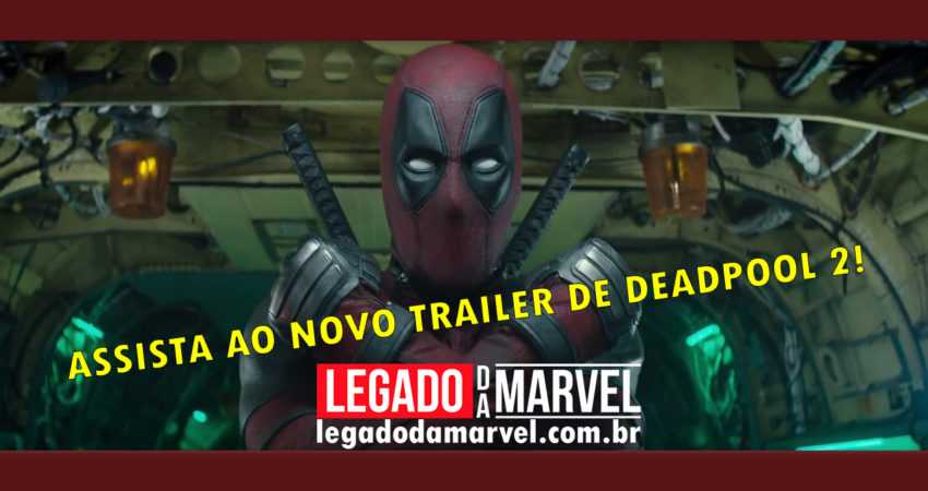 Assista ao NOVO TRAILER de Deadpool 2 dublado ou legendado!